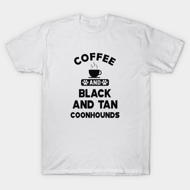 black and tan coonhound dog - Coffee and Black and tan coonhounds T-Shirt by KC Happy Shop